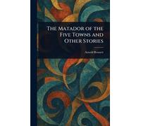 The Matador of the Five Towns and Other Stories