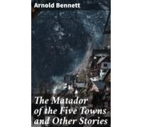 The Matador Of The Five Towns And Other Stories (ebook)