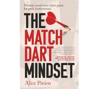 The Match Dart Mindset: Pressure proof your darts game for peak performance