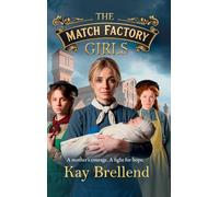 The Match Factory Girls: A BRAND NEW Victorian saga of hope, survival and the fight for a mother’s future from Kay Brellend
