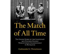 The Match of All Time: The Inside Story of the legendary 1972 Fischer-Spassky World Chess Championship in Reykjavik