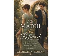 The Match She Refused: A Regency Season Of Scandal and Choice (The Unyielding Hearts Series)