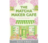 The Matcha Maker Café: The Cosy Small-Town, Opposites Attract Romance (Matcha Maker Series)