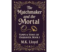 The Matchmaker and the Mortal: Vamps & Vows of Oakhaven, Book 1