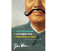 The Matchmaker, the Apprentice, and the Football Fan: More Stories of China (Weatherhead Books on Asia)