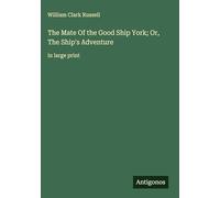 The Mate Of the Good Ship York; Or, The Ship's Adventure: in large print