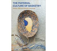 The Material Culture of Basketry: Practice, Skill and Embodied Knowledge