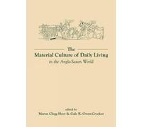 [[The Material Culture of Daily Living in the Anglo-Saxon World: (Exeter Studies in Medieval Europe)]] [By: Maren Clegg Hyer|Gale R. Owen-Crocker] [April, 2013]