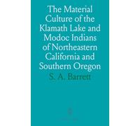 The Material Culture of the Klamath Lake and Modoc Indians of Northeastern California and Southern Oregon