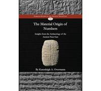 The Material Origin of Numbers: Insights from the Archaeology of the Ancient Near East (14) (Gorgias Studies in the Ancient Near East)