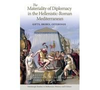 The Materiality of Diplomacy in the Hellenistic-Roman Mediterranean: Gifts, Bribes, Offerings (Edinburgh Studies in Hellenistic History and Culture)