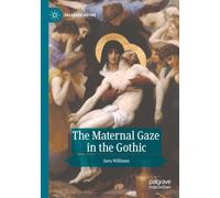 The Maternal Gaze in the Gothic (Palgrave Gothic)