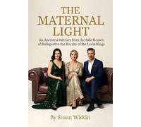 The Maternal Light: An Ancestral Odyssey from the Safe Houses of Budapest to the Royalty of the Levin Kings