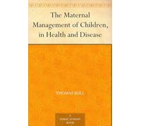 The Maternal Management of Children, in Health and Disease