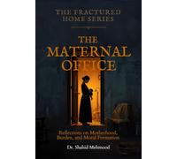 The Maternal Office: Reflections on Motherhood, Burden, and Moral Formation (The Fractured Household Series)