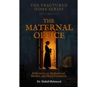 The Maternal Office: Reflections on Motherhood, Burden, and Moral Formation (The Fractured Household Series)