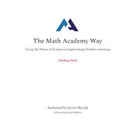 The Math Academy Way: Using the Power of Science to Supercharge Student Learning
