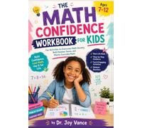 The Math Confidence Workbook for Kids: Fun Activities to Overcome Math Anxiety, Build Number Sense, and Master Everyday Math Ages 7-12