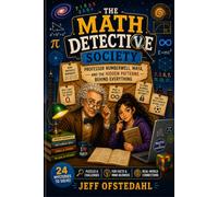 The Math Detective Society: Professor Numberwell, Maya, and the Hidden Clues Behind Everything (The Math Detective Society Series)
