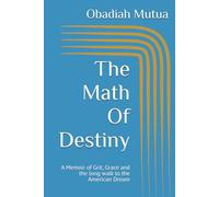 The Math Of Destiny: A Memoir of Grit, Grace and the long walk to the American Dream