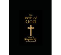 The Math of God: Volume VI: Singularity: 6