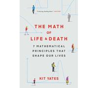 The Math of Life and Death: 7 Mathematical Principles That Shape Our Lives (Using Math in Everyday Life)