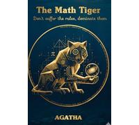 The math tiger: don't suffer the rules,dominate them (The Tiger Series)