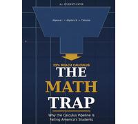The Math Trap: How the 60-Year Calculus Mandate Abandoned 65% of Students, What the Research Demands Instead (GSU Mathification Series)