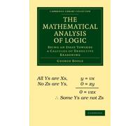 The Mathematical Analysis of Logic Paperback: Being an Essay Towards a Calculus of Deductive Reasoning (Cambridge Library Collection - Mathematics)