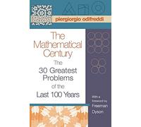 The Mathematical Century : The 30 Greatest Problems Of The Last 100 Ye