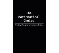 The Mathematical Choice: A Policy Theory for a Productive Britain
