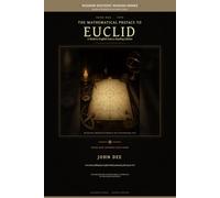 The Mathematical Preface to Euclid: A Modern-English Source Reading Edition (John Dee Source Editions)