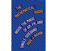 The Mathematical Radio: Inside the Magic of AM, FM, and Single-Sideband