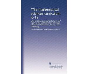 "The mathematical sciences curriculum K-12: what is still fundamental and what is not" : report to NSB Commission on Precollege Education in Mathematics, Science, and Technology