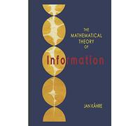 The Mathematical Theory of Information: 684 (The Springer International Series in Engineering and Computer Science)