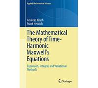 The Mathematical Theory of Time-Harmonic Maxwell's Equations: Expansion-, Integral-, and Variational Methods: 190 (Applied Mathematical Sciences)