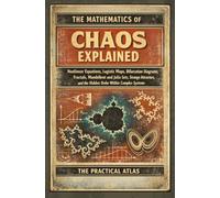The Mathematics of Chaos Explained: Nonlinear Equations, Logistic Maps, Bifurcation Diagrams, Fractals, Mandelbrot and Julia Sets, Strange Attractors, ... Help Physics and Theoretical Science Series)