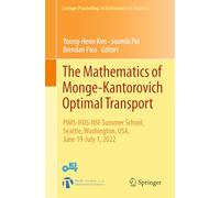 The Mathematics of Monge-Kantorovich Optimal Transport: PIMS-IFDS-NSF Summer School, Seattle, Washington, USA, June 19-July 1, 2022: 552 (Springer Proceedings in Mathematics & Statistics, 552)
