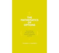 The Mathematics of Options: Quantifying Derivative Price, Payoff, Probability, and Risk