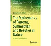 The Mathematics of Patterns, Symmetries, and Beauties in Nature: In Honor of John Adam (STEAM-H: Science, Technology, Engineering, Agriculture, Mathematics & Health)