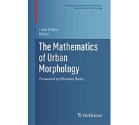 The Mathematics of Urban Morphology (Modeling and Simulation in Science, Engineering and Technology)