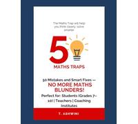 The Maths Trap: 50 Mistakes and Smart Fixes: A Student-Friendly Guide to Avoid Common Math Errors and Learn Smart Tricks