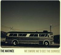 The Matinee - We Swore We'd See The Sunrise