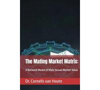 The Mating Market Matrix:: A Network Model of Male Sexual Market Value (The Strategic Attraction Lab Series)