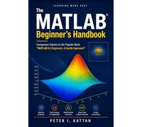 The MATLAB Beginner's Handbook: Companion Volume to the Popular Book “MATLAB for Beginners: A Gentle Approach”