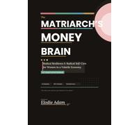 The Matriarch’s Money Brain: PK3 Workbook and 3k Workbook for Women Empowerment: The Science of Love, Self-Care, and ACT-Based Financial Resilience Forms to Master Your Money Brain