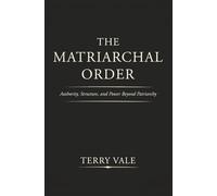 The Matriarchal Order: Authority, Structure, and Power Beyond Patriarchy