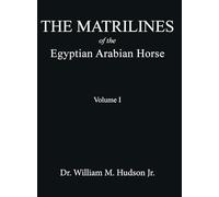 The Matrilines of the Egyptian Arabian Horse Volume I: Volume I