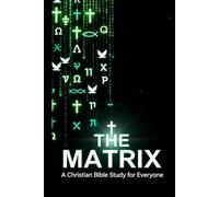 The Matrix: A Chirstian Bible Study for Everyone