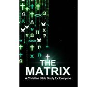 The Matrix: A Chirstian Bible Study for Everyone